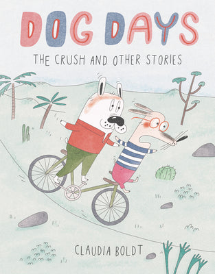 Cover Image for Dog Days: The Crush and Other Stories -- Claudia Boldt, Paperback