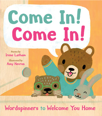 Cover Image for Come In! Come In!: Wordspinners to Welcome You Home -- Irene Latham, Hardcover