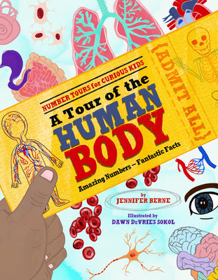 A Tour of the Human Body: Amazing Numbers--Fantastic Facts -- Jennifer Berne, Hardcover