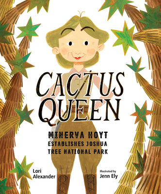 Cover Image for Cactus Queen: Minerva Hoyt Establishes Joshua Tree National Park -- Lori Alexander, Hardcover