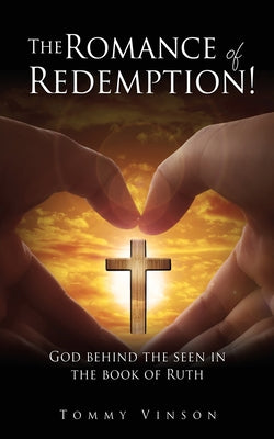 Cover Image for The Romance of Redemption!: God behind the seen in the book of Ruth -- Tommy Vinson, Paperback