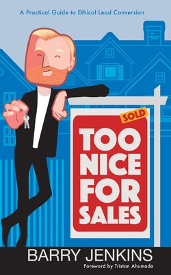 Cover Image for Too Nice For Sales: A Practical Guide to Ethical Lead Conversion -- Barry Jenkins, Paperback