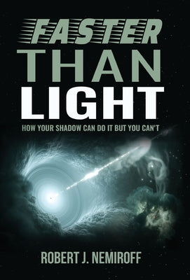 Cover Image for Faster than Light: How Your Shadow Can Do It but You Can't -- Robert J. Nemiroff, Hardcover