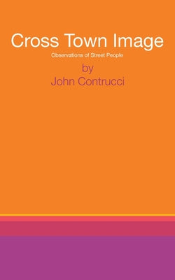 Cover Image for Cross Town Image: Observations of Street People -- John Contrucci, Paperback