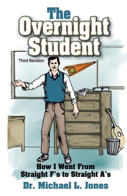 Cover Image for The Overnight Student: How I Went from Straight F's to Straight A's -- Michael L. Jones, Paperback