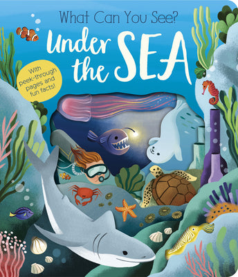 Cover Image for What Can You See? Under the Sea: With Peek-Through Pages and Fun Facts! -- Molly Littleboy, Board Book