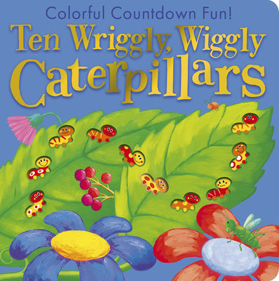 Cover Image for Ten Wriggly Wiggly Caterpillars: Colorful Countdown Fun! -- Tiger Tales, Board Book