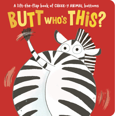 Cover Image for Butt Who's This?: A Lift-The-Flap Book of Cheek-Y Animal Bottoms -- Sophie Aggett, Board Books