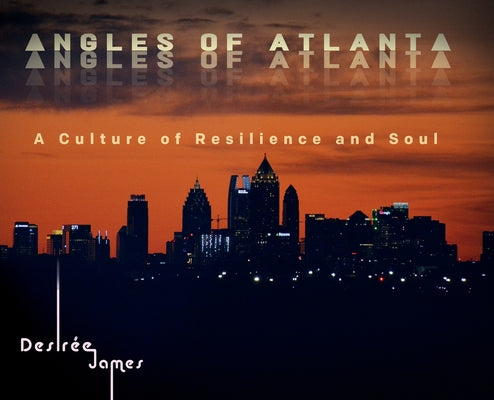 Cover Image for Angles of Atlanta: A Culture of Resilience and Soul -- Desirée James, Hardcover