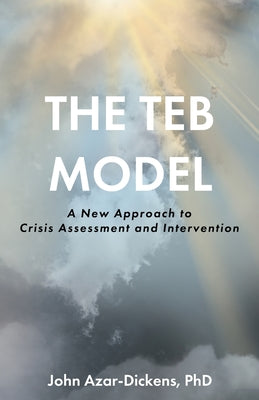 Cover Image for The TEB Model: A New Approach to Crisis Assessment and Intervention -- John Azar-Dickens, Paperback