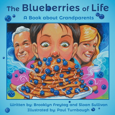 Cover Image for The Blueberries of Life: A Book about Grandparents -- Brooklyn Freytag, Paperback