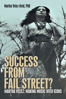 Cover Image for Success from Fail Street?: Martha Velez: Making Music with Icons -- Martha Velez-Reid, Paperback