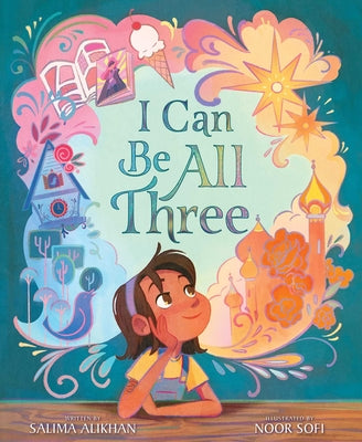 Cover Image for I Can Be All Three -- Salima Alikhan, Hardcover