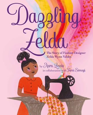 Cover Image for Dazzling Zelda: The Story of Fashion Designer Zelda Wynn Valdes -- Aura Lewis, Hardcover