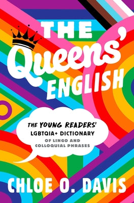 Cover Image for The Queens' English: The Young Readers' Lgbtqia+ Dictionary of Lingo and Colloquial Phrases -- Chloe O. Davis, Hardcover