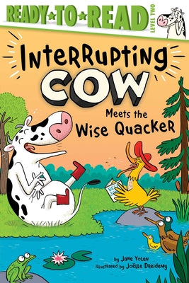 Cover Image for Interrupting Cow Meets the Wise Quacker: Ready-To-Read Level 2 -- Jane Yolen, Hardcover