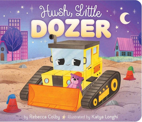 Cover Image for Hush, Little Dozer -- Rebecca Colby, Board Book