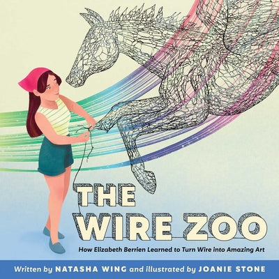 Cover Image for The Wire Zoo: How Elizabeth Berrien Learned to Turn Wire Into Amazing Art -- Natasha Wing, Hardcover