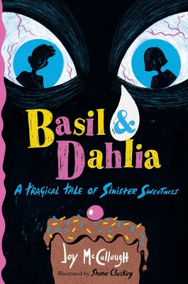 Cover Image for Basil & Dahlia: A Tragical Tale of Sinister Sweetness -- Joy McCullough, Hardcover