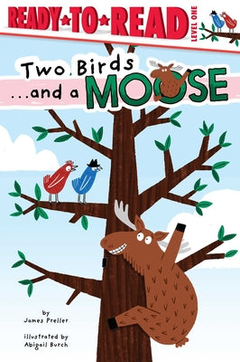 Cover Image for Two Birds . . . and a Moose: Ready-To-Read Level 1 -- James Preller, Hardcover