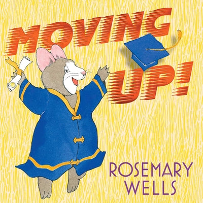 Cover Image for Moving Up!: A Graduation Celebration -- Rosemary Wells, Hardcover