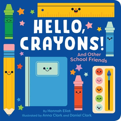 Cover Image for Hello, Crayons!: And Other School Friends -- Hannah Eliot, Board Book