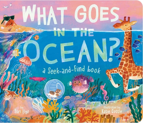 Cover Image for What Goes in the Ocean?: A Seek-And-Find Book -- Dori Elys, Board Book