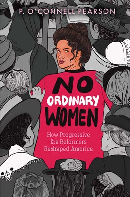 Cover Image for No Ordinary Women: How Progressive Era Reformers Reshaped America -- Pearson, Hardcover