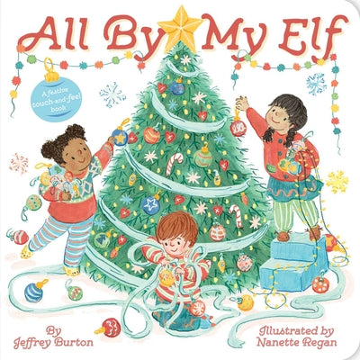 Cover Image for All by My Elf: A Festive Touch-And-Feel Book -- Jeffrey Burton, Board Book