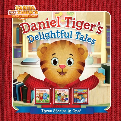 Cover Image for Daniel Tiger's Delightful Tales: You Are Special, Daniel Tiger!; I Will Always Be Your Friend!; Goodnight, Daniel Tiger -- Angela C. Santomero, Hardcover