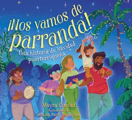 Cover Image for ¡Nos Vamos de Parranda! (We're Going on a Parranda!): Una Historia de Navidad Puertorriqueña -- Mayra Cuevas, Hardcover