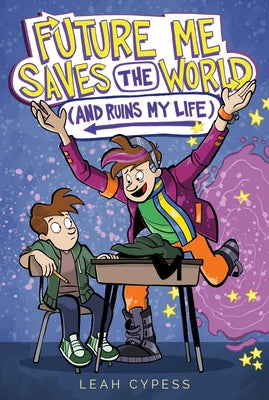 Cover Image for Future Me Saves the World (and Ruins My Life) -- Leah Cypess, Paperback