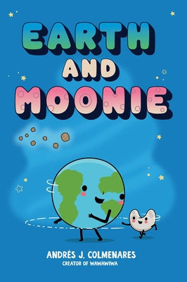 Cover Image for Earth and Moonie -- Andrés J. Colmenares, Hardcover