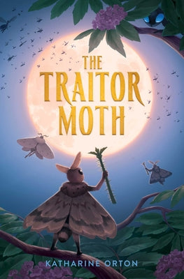 Cover Image for The Traitor Moth -- Katharine Orton, Hardcover