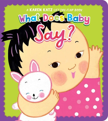 Cover Image for What Does Baby Say?: A Karen Katz Lift-The-Flap Book -- Karen Katz, Board Books