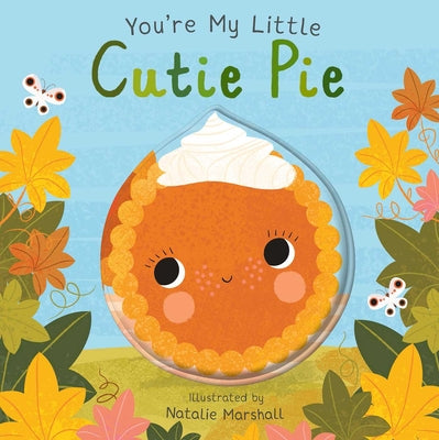 Cover Image for You're My Little Cutie Pie (Board Book for Babies and Toddlers 0-2 Years Old) -- Nicola Edwards, Board Books