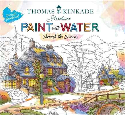 Cover Image for Thomas Kinkade Paint with Water: Through the Seasons -- Editors of Thunder Bay Press, Paperback
