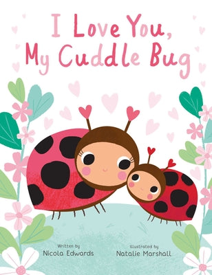 Cover Image for I Love You, My Cuddle Bug -- Nicola Edwards, Hardcover