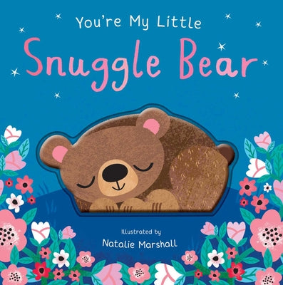 Cover Image for You're My Little Snuggle Bear (Sweet Rhyming Baby Book for Bedtime, Heartwarming Children's Gift for Nursery and New Parents) -- Nicola Edwards, Board Books