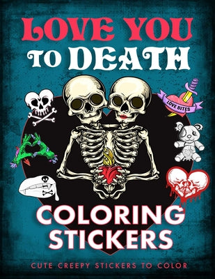 Cover Image for Love You to Death Coloring Stickers: Cute Creepy Stickers to Color -- Editors of Thunder Bay Press, Paperback