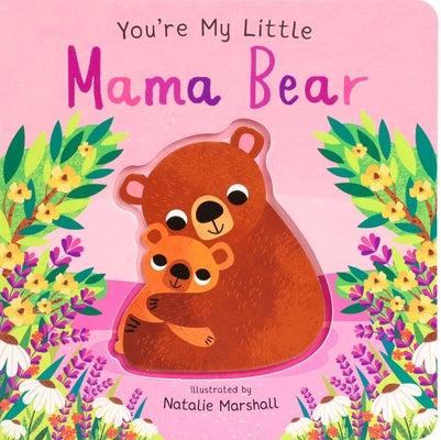 Cover Image for You're My Little Mama Bear (Board Book for Babies and Toddlers 0-2 Years Old) -- Nicola Edwards, Board Books