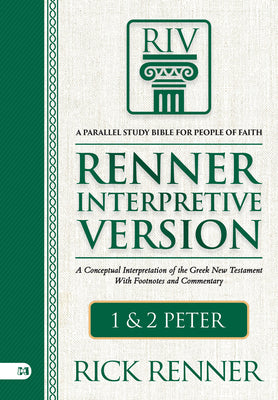 Cover Image for Riv, Renner Interpretive Version: 1 and 2 Peter: A Conceptual Interpretation of the Greek New Testament with Footnotes and Commentary -- Rick Renner, Hardcover