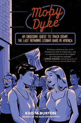 Cover Image for Moby Dyke: An Obsessive Quest to Track Down the Last Remaining Lesbian Bars in America -- Krista Burton, Paperback