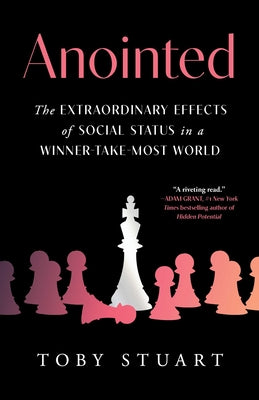 Cover Image for Anointed: The Extraordinary Effects of Social Status in a Winner-Take-Most World -- Toby Stuart, Hardcover