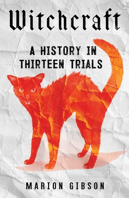 Cover Image for Witchcraft: A History in Thirteen Trials -- Marion Gibson, Hardcover