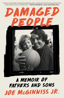 Cover Image for Damaged People: A Memoir of Fathers and Sons -- Joe McGinniss, Hardcover