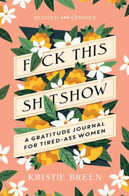 Cover Image for Fuck This Shitshow: A Gratitude Journal for Tired-Ass Women, Revised and Updated -- Kristie Breen, Paperback