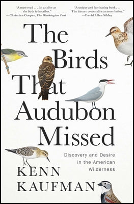 Cover Image for The Birds That Audubon Missed: Discovery and Desire in the American Wilderness -- Kenn Kaufman, Paperback