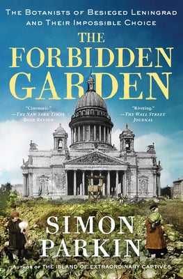 Cover Image for The Forbidden Garden: The Botanists of Besieged Leningrad and Their Impossible Choice -- Simon Parkin, Paperback
