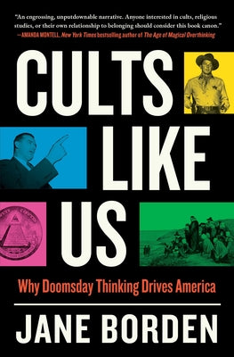 Cover Image for Cults Like Us: Why Doomsday Thinking Drives America -- Jane Borden, Paperback